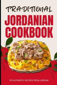 Paperback Traditional Jordanian Cookbook: 50 Authentic Recipes from Jordan Book