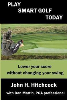 Paperback Play Smart Golf Today: Lower your score without changing your swing Book