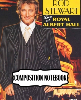 Paperback Composition Notebook: Rod Stewart British Rock Singer Songwriter Best-Selling Music Artists Of All Time Great American Songbook Billboard Ho Book