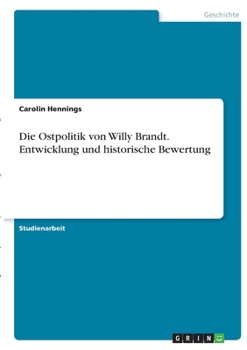 Paperback Die Ostpolitik von Willy Brandt. Entwicklung und historische Bewertung [German] Book