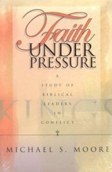 Paperback Faith Under Pressure: A Study of Biblical Leaders in Conflict Book