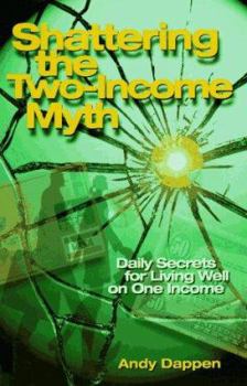 Paperback Shattering the Two-Income Myth: Daily Secrets for Living Well on One Income Book