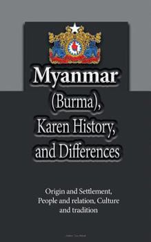 Paperback Myanmar (Burma), Karen History, and Differences: Origin and Settlement, People and relation, Culture and tradition Book