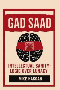GAD SAAD INTELLECTUAL SANITY – LOGIC OVER LUNACY