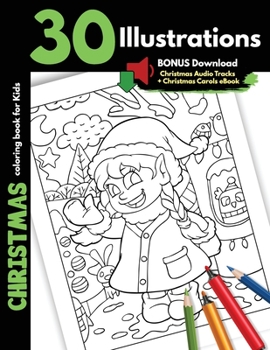 Christmas Coloring Book For Kids: 30 Christmas Illustrations Printed On One Side, Safe For Markers Fun Holiday Craft Activity Gift Book For Children Toddler Boy and Girl
