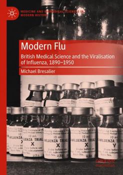 Paperback Modern Flu: British Medical Science and the Viralisation of Influenza, 1890—1950 Book