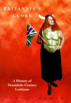 Paperback Britannia's Glory: Lesbian Politics in the Twentieth Century Book