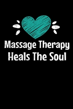 Paperback Massage Therapy Heals The Soul: Blank Lined Journal Gift For Massage Therapist Book