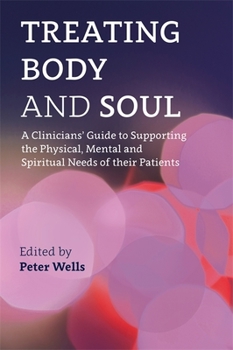 Paperback Treating Body and Soul: A Clinicians' Guide to Supporting the Physical, Mental and Spiritual Needs of Their Patients Book