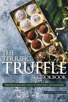 Paperback The Terrific Truffle Cookbook: Truffles recipes that everyone can master! Book