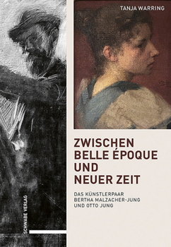 Zwischen Belle Epoque Und Neuer Zeit: Das Kunstlerpaar Bertha Malzacher-jung Und Otto Jung