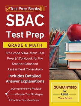 Paperback SBAC Test Prep Grade 6 Math: 6th Grade SBAC Math Test Prep & Workbook for the Smarter Balanced Assessment Consortium [Includes Detailed Answer Expl Book