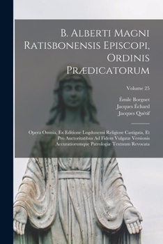 Paperback B. Alberti Magni Ratisbonensis Episcopi, Ordinis Prædicatorum: Opera Omnia, Ex Editione Lugdunensi Religiose Castigata, Et Pro Auctoritatibus Ad Fidem Book