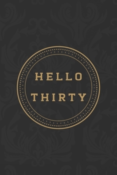 Hello Thirty: A Blank Lined Journal Notebook to Take Notes, To-do List and Notepad – A Funny 30th Birthday Gift for Friends and Family