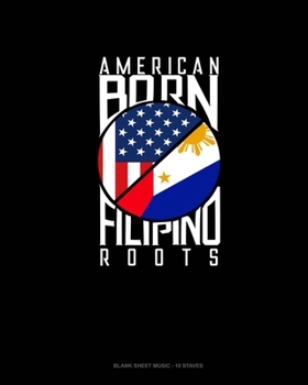 American Born Filipino Roots: Blank Sheet Music - 10 Staves