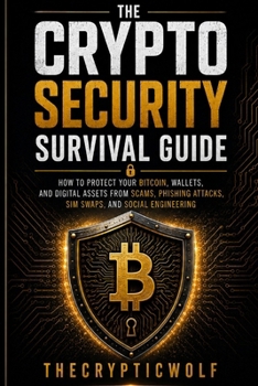 Paperback The Crypto Security Survival Guide: How to Protect Your Bitcoin, Wallets, and Digital Assets from Scams, Phishing Attacks, SIM Swaps, and Social Engin Book