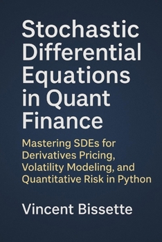 Paperback Stochastic Differential Equations in Quant Finance: A Practical Guide to Modeling Random Processes and Volatility: Unlock the Core of Modern Quantitat Book