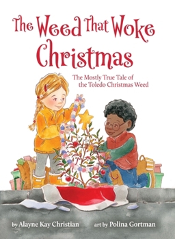 Hardcover The Weed That Woke Christmas: The Mostly True Tale of the Toledo Christmas Weed Book