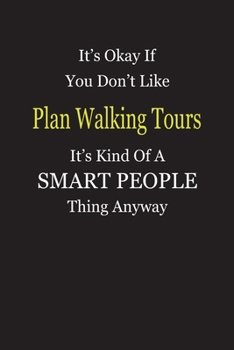 Paperback It's Okay If You Don't Like Plan Walking Tours It's Kind Of A Smart People Thing Anyway: Blank Lined Notebook Journal Gift Idea Book