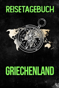 Reisetagebuch Griechenland: Reisejournal f�r den Urlaub - inkl. Packliste Erinnerungsbuch f�r Sehensw�rdigkeiten & Ausfl�ge Notizbuch als Geschenk, Abschiedsgeschenk