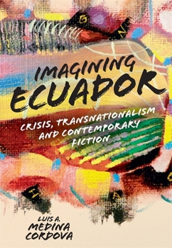 Hardcover Imagining Ecuador: Crisis, Transnationalism and Contemporary Fiction Book