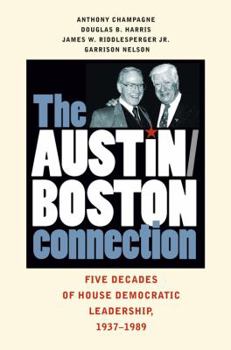 Paperback The Austin-Boston Connection: Five Decades of House Democratic Leadership, 1937-1989 Book