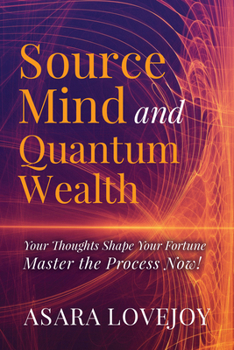 Paperback Source Mind and Quantum Wealth: Your Thoughts Shape Your Fortune Master the Process! Book