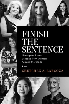 Paperback Finish the Sentence: Unscripted Lives: Lessons from Women Around the World Book