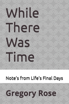 Paperback While There Was Time: Note's from Life's Final Days Book