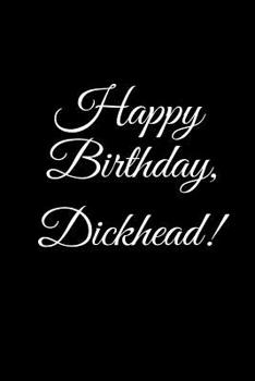 Paperback "HAPPY BIRTHDAY, DICKHEAD!" A DIY birthday book, birthday card, rude gift, funny gift Book