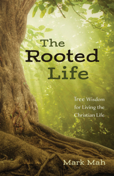 Paperback The Rooted Life: Tree Wisdom for Living the Christian Life Book