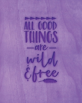 All Good Things Are Wild & Free: Family Camping Planner & Vacation Journal Adventure Notebook | Rustic BoHo Pyrography - Purple Timber