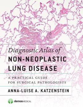 Hardcover Diagnostic Atlas of Non-Neoplastic Lung Disease: A Practical Guide for Surgical Pathologists Book