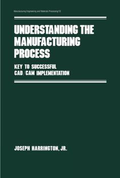 Hardcover Understanding the Manufacturing Process: Key to Successful Cad/CAM Implementation Book