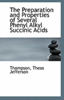 Paperback The Preparation and Properties of Several Phenyl Alkyl Succinic Acids Book