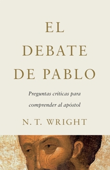 Hardcover El Debate de Pablo: Preguntas Críticas Para Comprender Al Apóstol Book