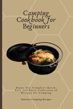Paperback Camping Cookbook for Beginners: Enjoy this Complete Quick, Easy and Tasty Collection of Recipes for Camping Book