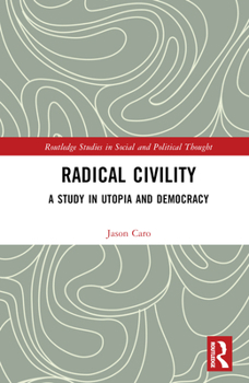 Hardcover Radical Civility: A Study in Utopia and Democracy Book