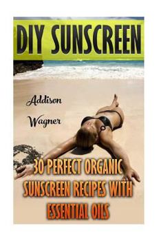 Paperback DIY Sunscreen: 30 Perfect Organic Sunscreen Recipes With Essential Oils Book