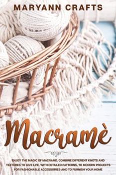 Paperback Macram?: Enjoy The Magic Of Macrame&#768;. Combine Different Knots And Textures To Give Life, With Detailed Patterns, To Modern Book