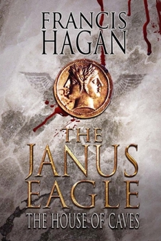 The Janus Eagle: The House of Caves - Book #3 of the Janus Eagle