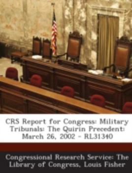 Paperback Crs Report for Congress: Military Tribunals: The Quirin Precedent: March 26, 2002 - Rl31340 Book