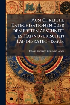 Paperback Ausführliche Katechisationen über den ersten Abschnitt des Hannoverischen Landeskatechismus. [German] Book