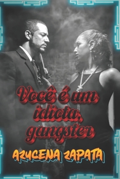 Você é um idiota, gangster (Portuguese Edition)