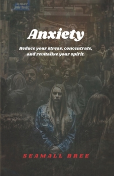 Paperback Anxiety: Reduce your stress, concentrate, and revitalize your spirit. Book