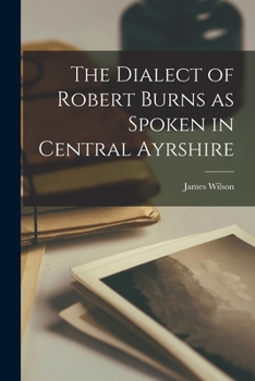 Paperback The Dialect of Robert Burns as Spoken in Central Ayrshire Book
