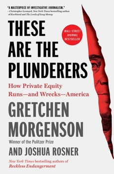 Paperback These Are the Plunderers: How Private Equity Runs--And Wrecks--America Book