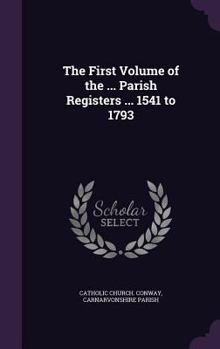 Hardcover The First Volume of the ... Parish Registers ... 1541 to 1793 Book
