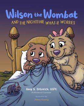 Paperback Wilson the Wombat and the Nighttime What-If Worries: A therapeutic book and a fun story to help support anxious and worried kids at bedtime. Written ... counselor. (Wilson the Wombat and Friends) Book