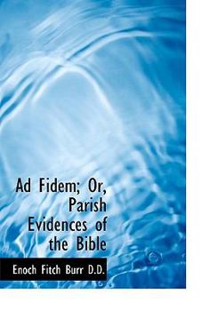 Ad Fidem; or, Parish Evidences of the Bible